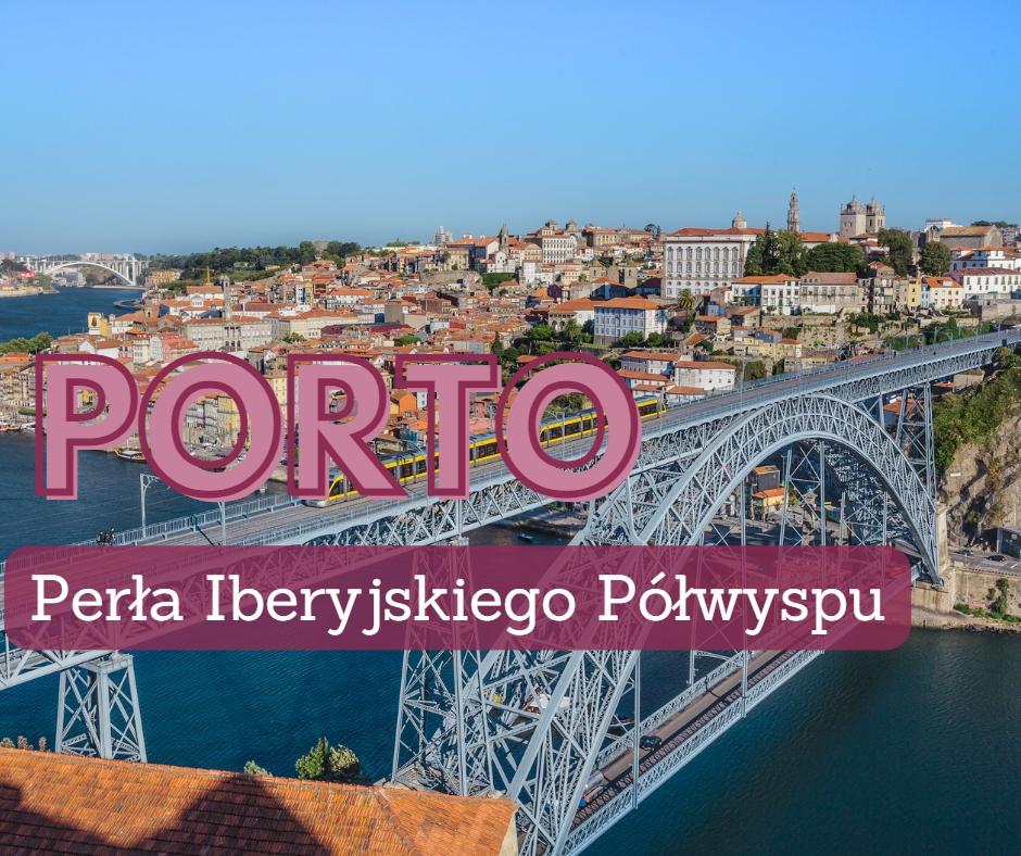 Porto: Perła Iberyjskiego Półwyspu